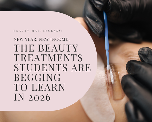New Year, New Income: The Beauty Treatments Students Are Begging to Learn in 2026