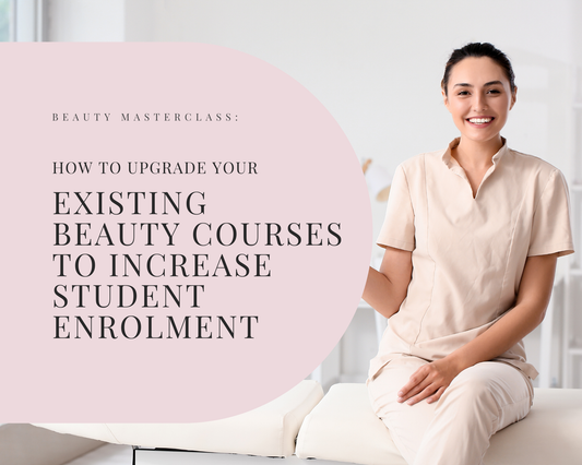 How to Upgrade Your Existing Beauty Courses to Increase Student Enrolment