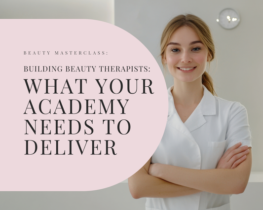 Building Beauty Therapists: What Your Academy Needs to Deliver
