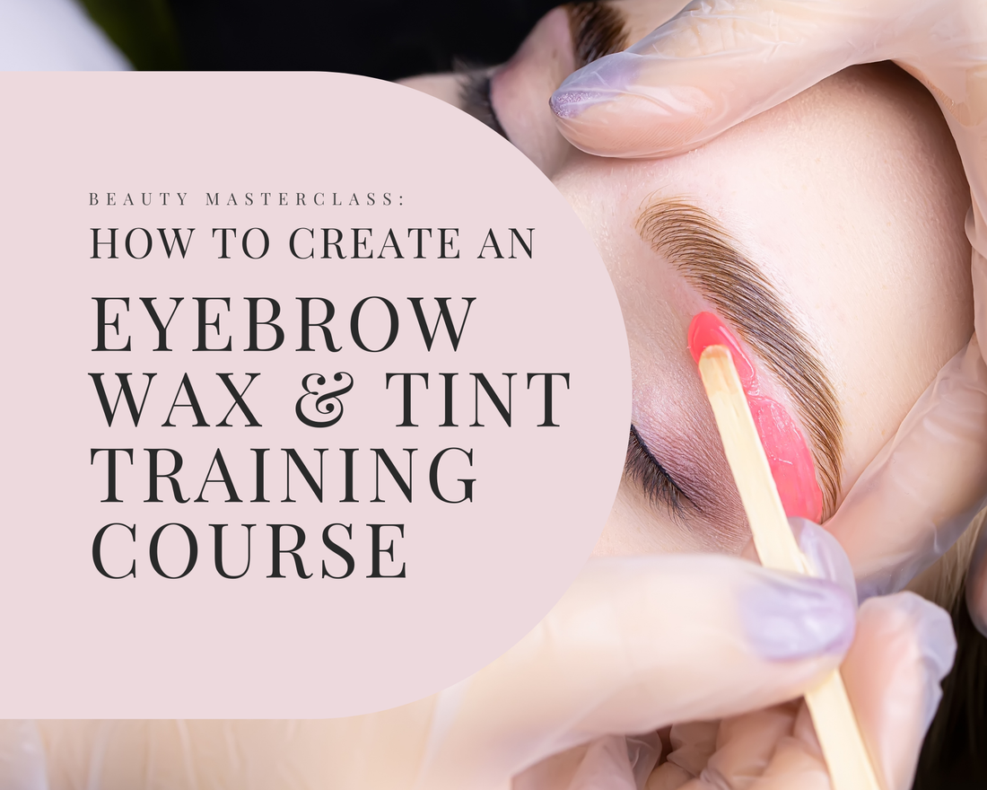 How to Create an Eyebrow Wax & Tint Training Course